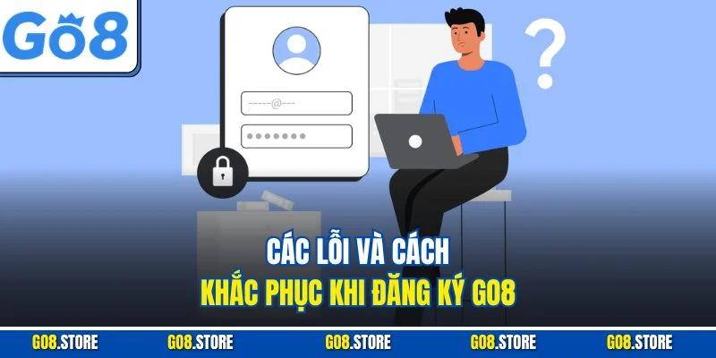 Các lỗi và cách khắc phục khi đăng ký GO8