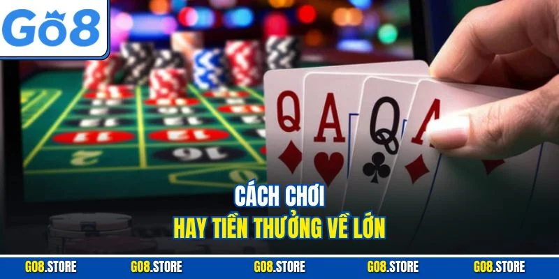 Cách chơi hay tiền thưởng về lớn