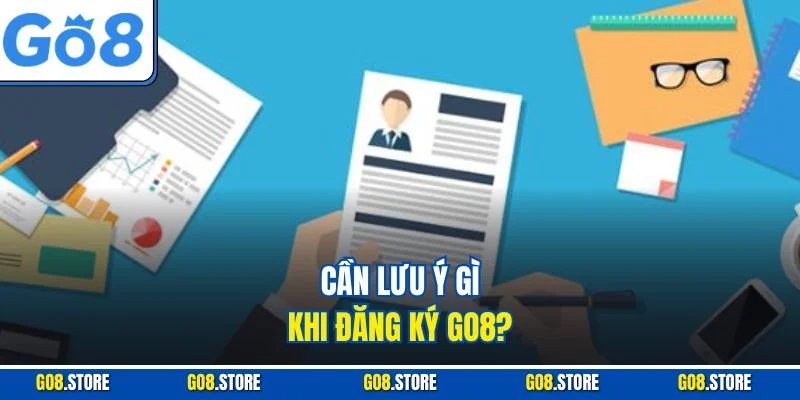 Cần lưu ý gì khi đăng ký GO8?