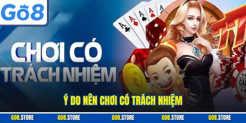 Lý do nên chơi có trách nhiệm