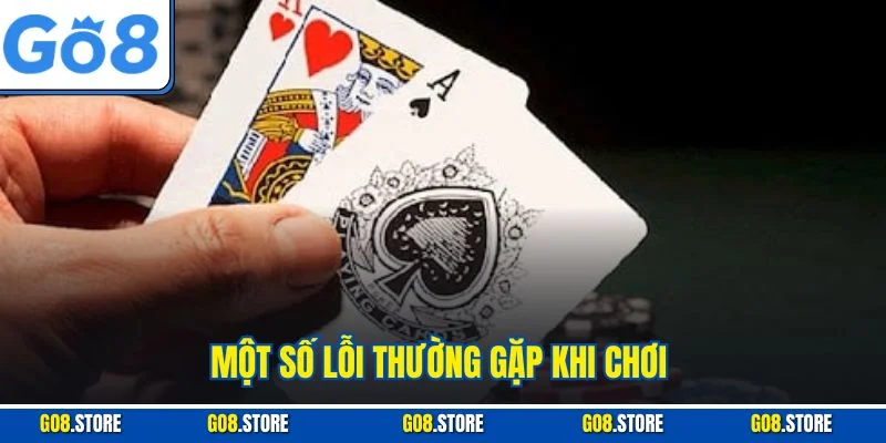 Một số lỗi thường gặp khi chơi 